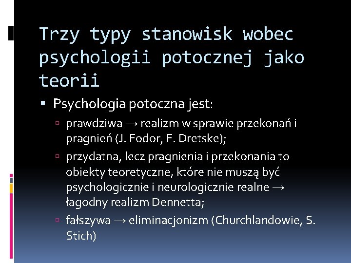 Trzy typy stanowisk wobec psychologii potocznej jako teorii Psychologia potoczna jest: prawdziwa → realizm