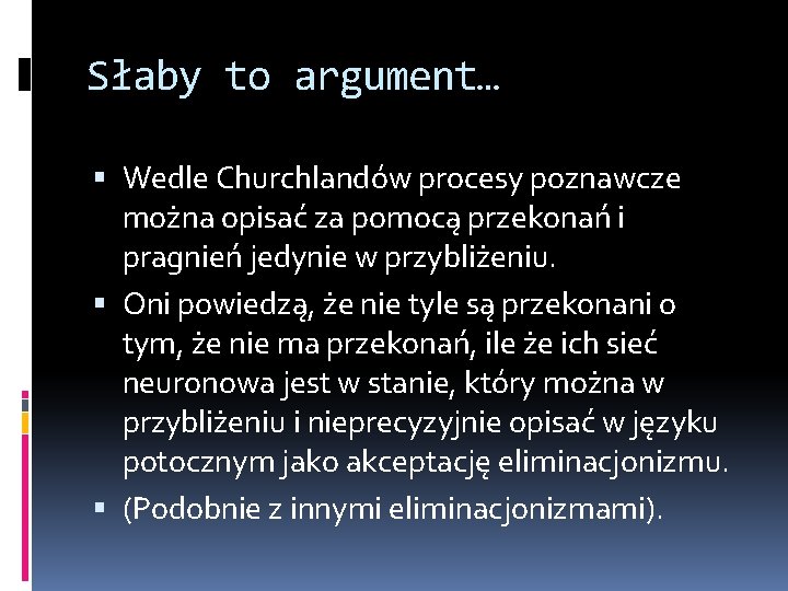 Słaby to argument… Wedle Churchlandów procesy poznawcze można opisać za pomocą przekonań i pragnień