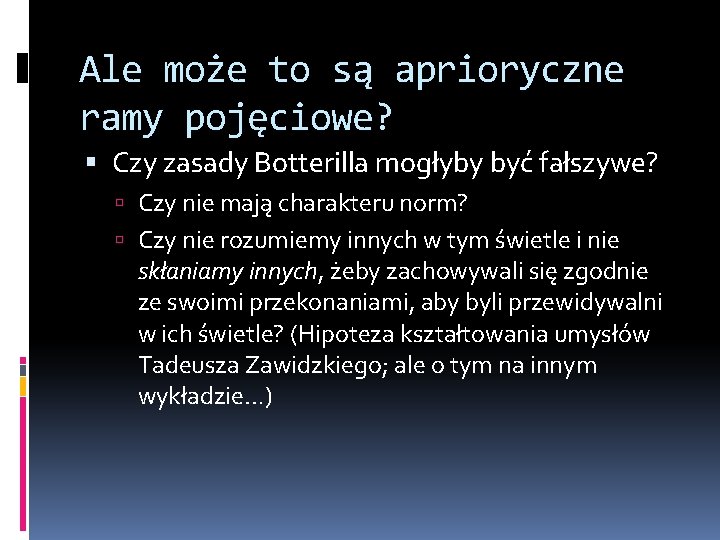 Ale może to są aprioryczne ramy pojęciowe? Czy zasady Botterilla mogłyby być fałszywe? Czy