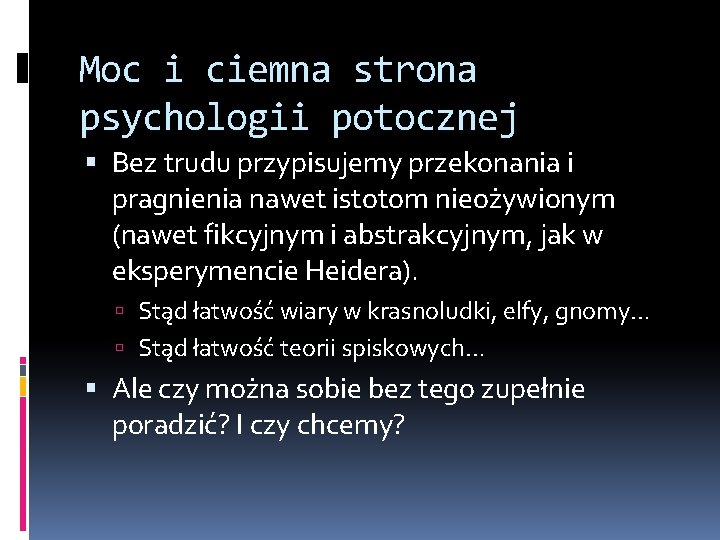 Moc i ciemna strona psychologii potocznej Bez trudu przypisujemy przekonania i pragnienia nawet istotom