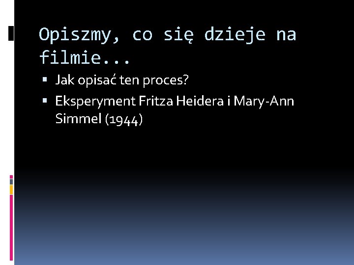 Opiszmy, co się dzieje na filmie. . . Jak opisać ten proces? Eksperyment Fritza