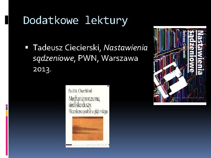 Dodatkowe lektury Tadeusz Ciecierski, Nastawienia sądzeniowe, PWN, Warszawa 2013. 