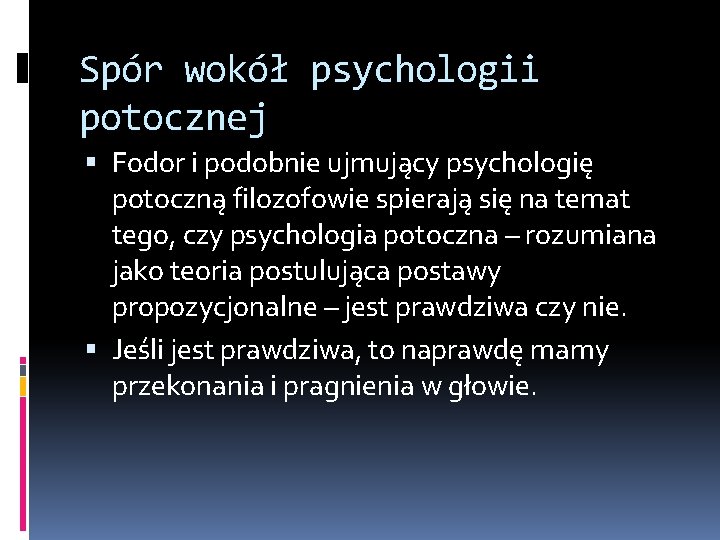 Spór wokół psychologii potocznej Fodor i podobnie ujmujący psychologię potoczną filozofowie spierają się na