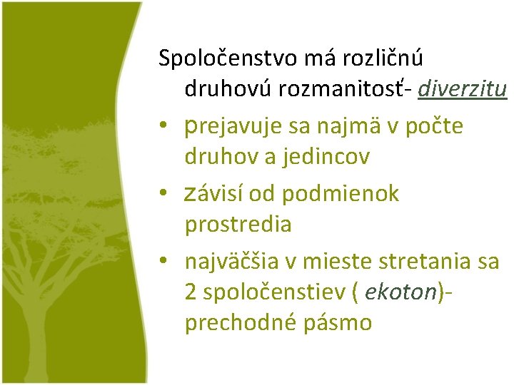 Spoločenstvo má rozličnú druhovú rozmanitosť- diverzitu • prejavuje sa najmä v počte druhov a