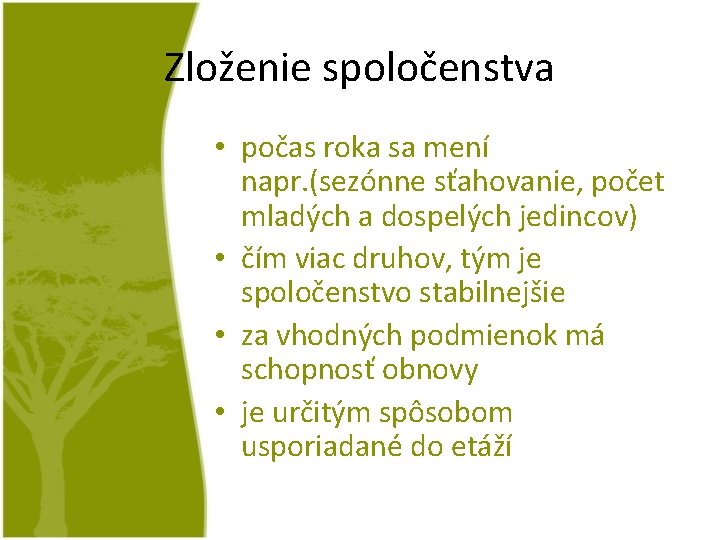 Zloženie spoločenstva • počas roka sa mení napr. (sezónne sťahovanie, počet mladých a dospelých