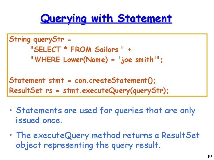 Querying with Statement String query. Str = "SELECT * FROM Sailors " + "WHERE Querying with Statement String query. Str = "SELECT * FROM Sailors " + "WHERE
