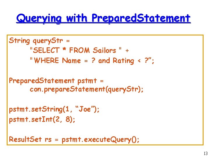Querying with Prepared. Statement String query. Str = "SELECT * FROM Sailors " + Querying with Prepared. Statement String query. Str = "SELECT * FROM Sailors " +