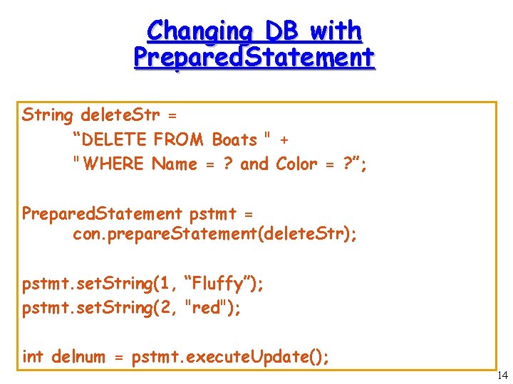 Changing DB with Prepared. Statement String delete. Str = “DELETE FROM Boats " + Changing DB with Prepared. Statement String delete. Str = “DELETE FROM Boats " +