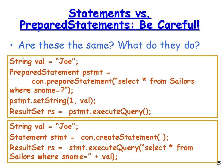 Statements vs. Prepared. Statements: Be Careful! • Are these the same? What do they Statements vs. Prepared. Statements: Be Careful! • Are these the same? What do they
