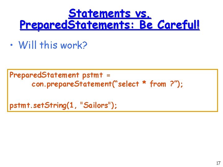 Statements vs. Prepared. Statements: Be Careful! • Will this work? Prepared. Statement pstmt = Statements vs. Prepared. Statements: Be Careful! • Will this work? Prepared. Statement pstmt =