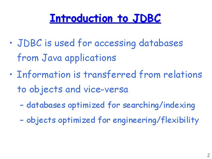 Introduction to JDBC • JDBC is used for accessing databases from Java applications • Introduction to JDBC • JDBC is used for accessing databases from Java applications •