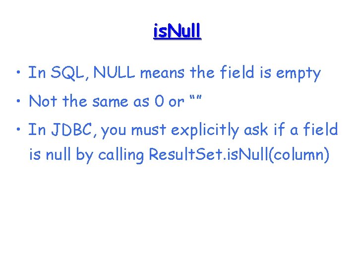 is. Null • In SQL, NULL means the field is empty • Not the is. Null • In SQL, NULL means the field is empty • Not the