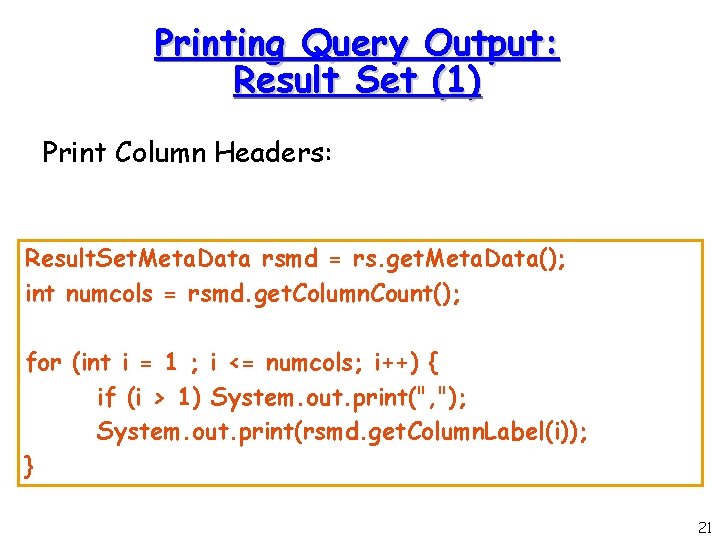 Printing Query Output: Result Set (1) Print Column Headers: Result. Set. Meta. Data rsmd Printing Query Output: Result Set (1) Print Column Headers: Result. Set. Meta. Data rsmd