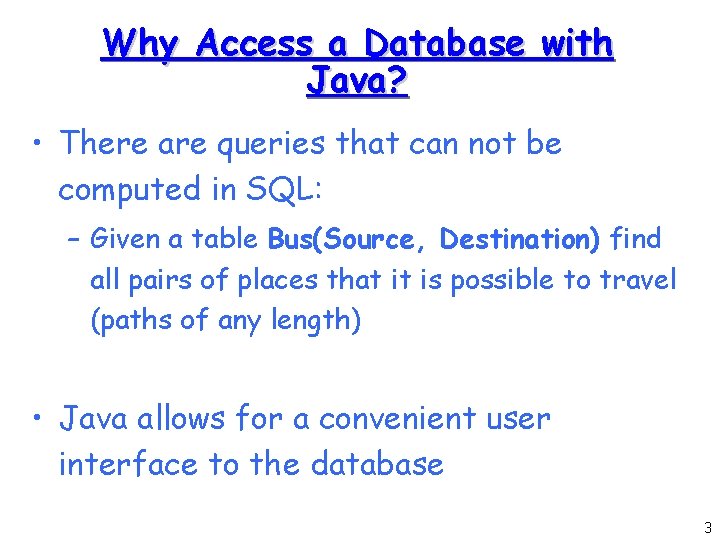 Why Access a Database with Java? • There are queries that can not be Why Access a Database with Java? • There are queries that can not be