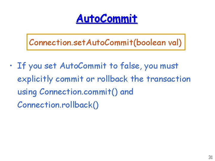 Auto. Commit Connection. set. Auto. Commit(boolean val) • If you set Auto. Commit to Auto. Commit Connection. set. Auto. Commit(boolean val) • If you set Auto. Commit to
