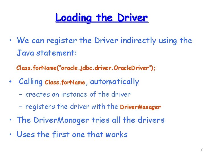 Loading the Driver • We can register the Driver indirectly using the Java statement: Loading the Driver • We can register the Driver indirectly using the Java statement:
