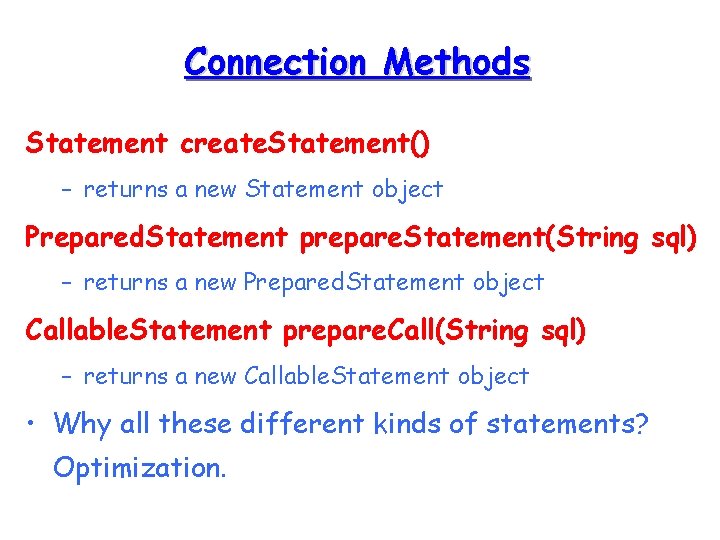 Connection Methods Statement create. Statement() – returns a new Statement object Prepared. Statement prepare. Connection Methods Statement create. Statement() – returns a new Statement object Prepared. Statement prepare.