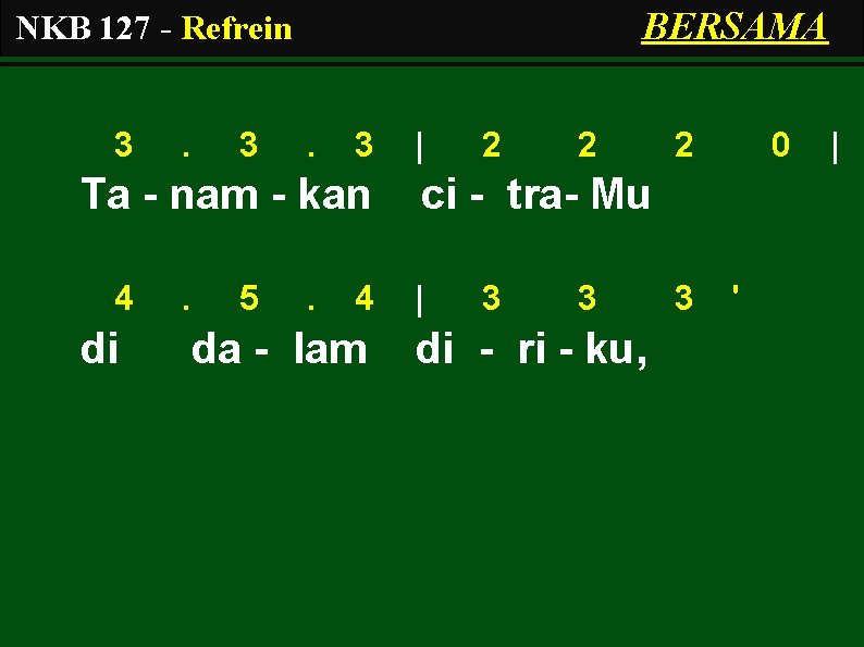 BERSAMA NKB 127 - Refrein 3 . 3 Ta - nam - kan 4