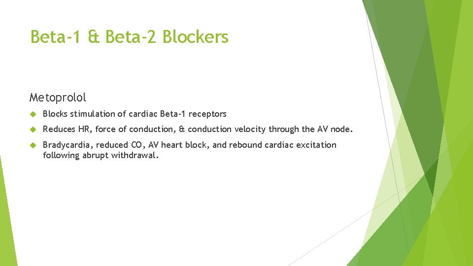 Beta-1 & Beta-2 Blockers Metoprolol Blocks stimulation of cardiac Beta-1 receptors Reduces HR, force