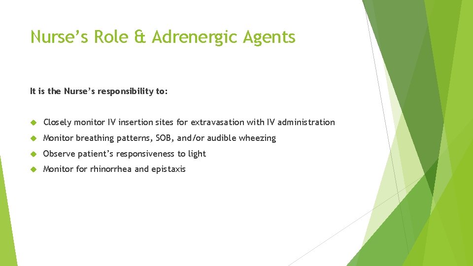 Nurse’s Role & Adrenergic Agents It is the Nurse’s responsibility to: Closely monitor IV