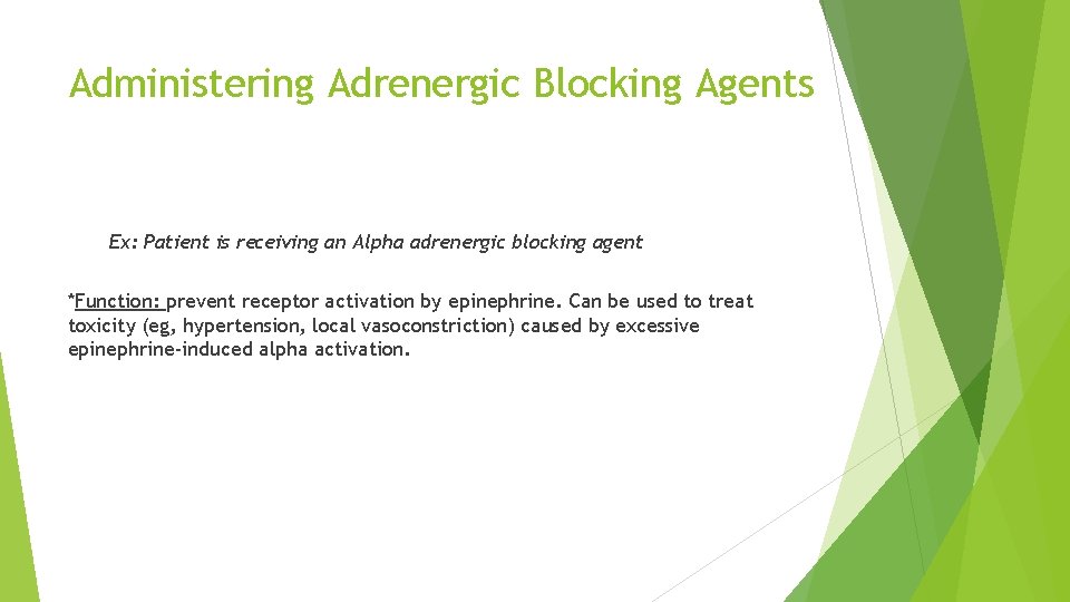 Administering Adrenergic Blocking Agents Ex: Patient is receiving an Alpha adrenergic blocking agent *Function:
