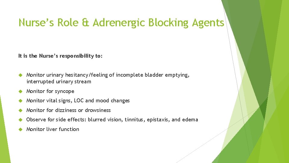 Nurse’s Role & Adrenergic Blocking Agents It is the Nurse’s responsibility to: Monitor urinary