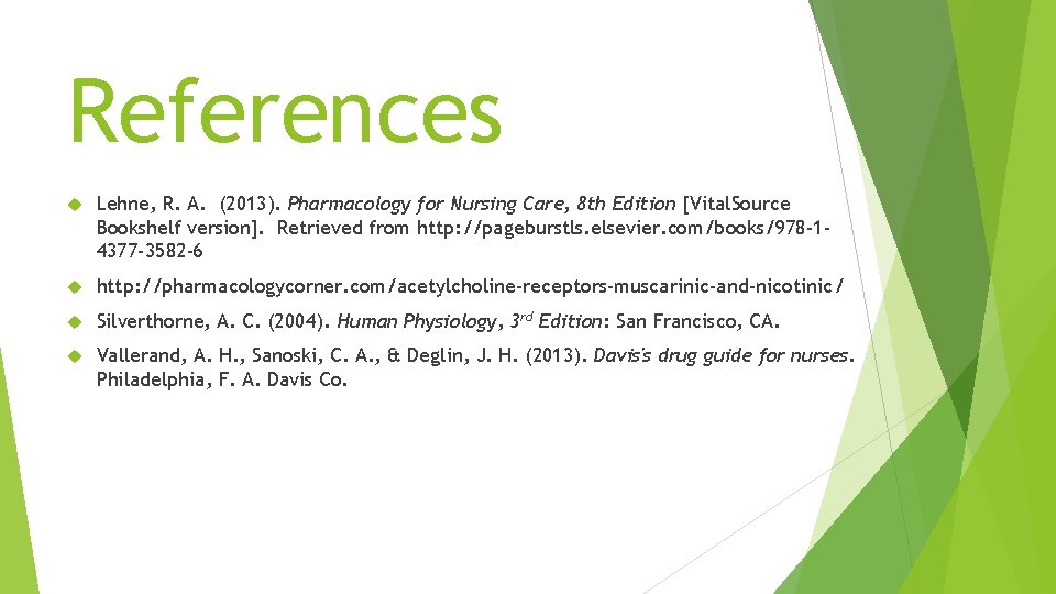 References Lehne, R. A. (2013). Pharmacology for Nursing Care, 8 th Edition [Vital. Source