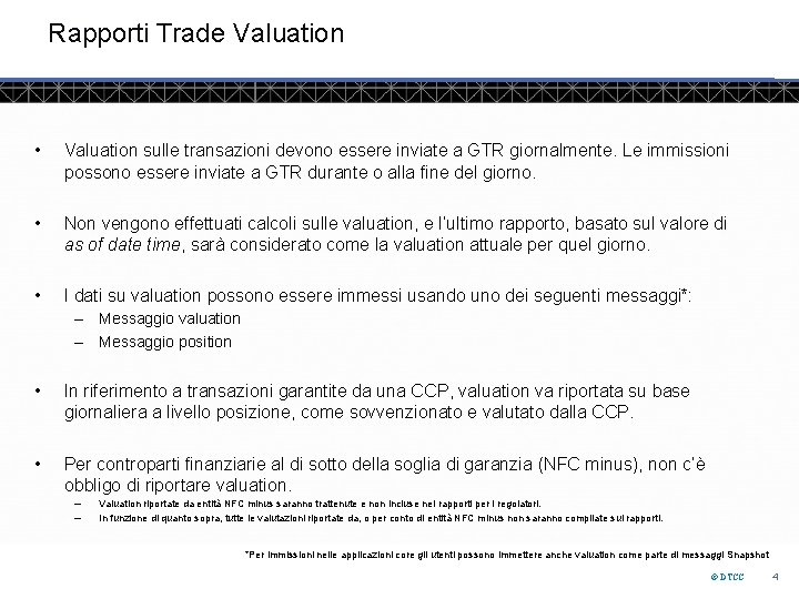 Rapporti Trade Valuation • Valuation sulle transazioni devono essere inviate a GTR giornalmente. Le