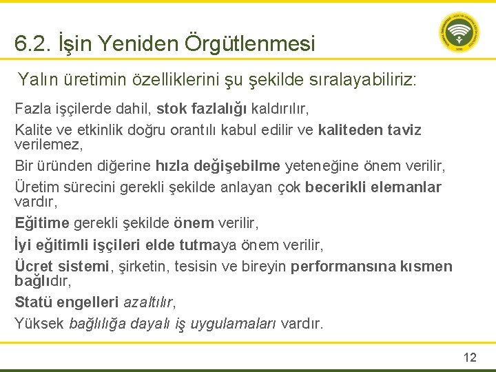 6. 2. İşin Yeniden Örgütlenmesi Yalın üretimin özelliklerini şu şekilde sıralayabiliriz: Fazla işçilerde dahil,