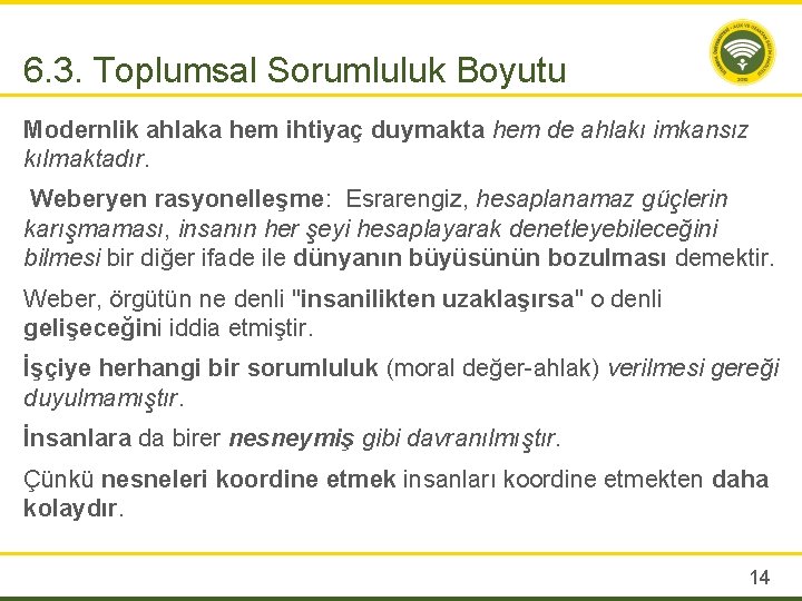 6. 3. Toplumsal Sorumluluk Boyutu Modernlik ahlaka hem ihtiyaç duymakta hem de ahlakı imkansız