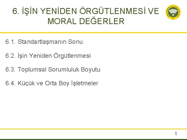 6. İŞİN YENİDEN ÖRGÜTLENMESİ VE MORAL DEĞERLER 6. 1. Standartlaşmanın Sonu 6. 2. İşin