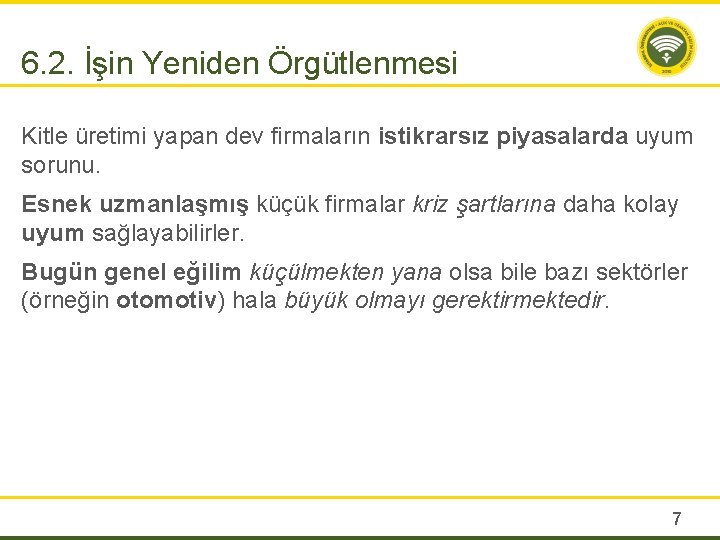 6. 2. İşin Yeniden Örgütlenmesi Kitle üretimi yapan dev firmaların istikrarsız piyasalarda uyum sorunu.