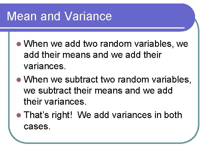 Mean and Variance l When we add two random variables, we add their means