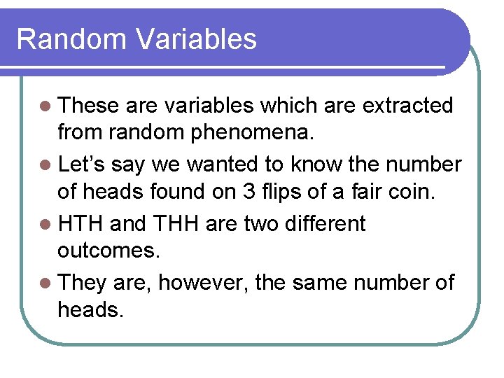 Random Variables l These are variables which are extracted from random phenomena. l Let’s