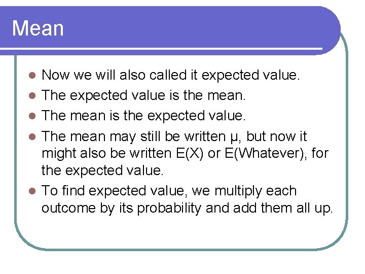 Mean l l l Now we will also called it expected value. The expected