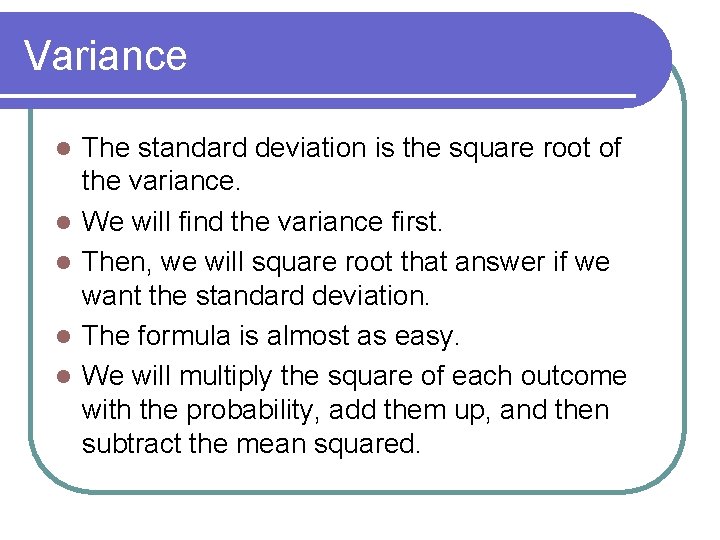 Variance l l l The standard deviation is the square root of the variance.