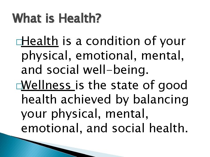 What is Health? �Health is a condition of your physical, emotional, mental, and social