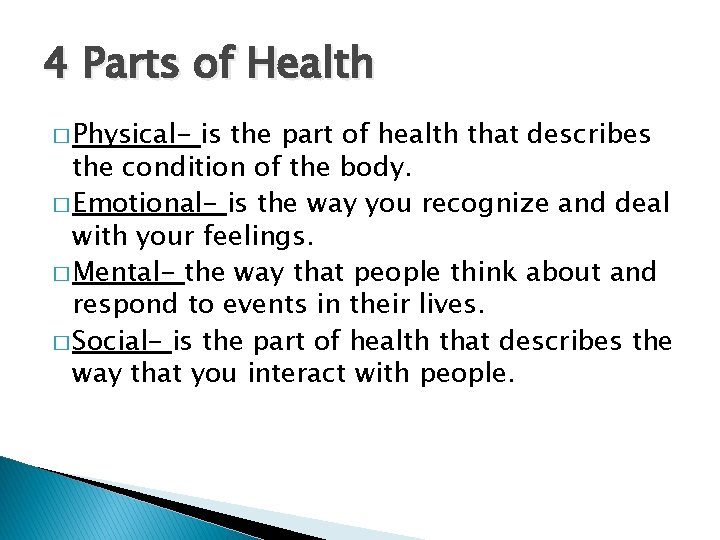 4 Parts of Health � Physical- is the part of health that describes the