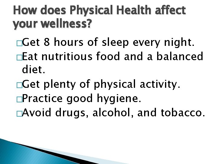 How does Physical Health affect your wellness? �Get 8 hours of sleep every night.