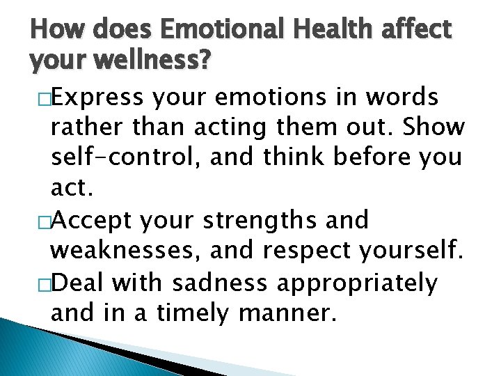 How does Emotional Health affect your wellness? �Express your emotions in words rather than