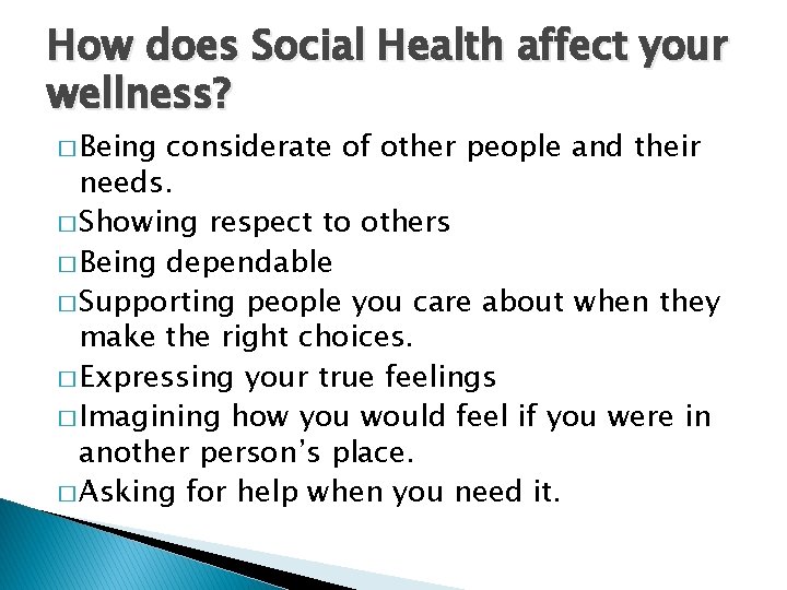 How does Social Health affect your wellness? � Being considerate of other people and