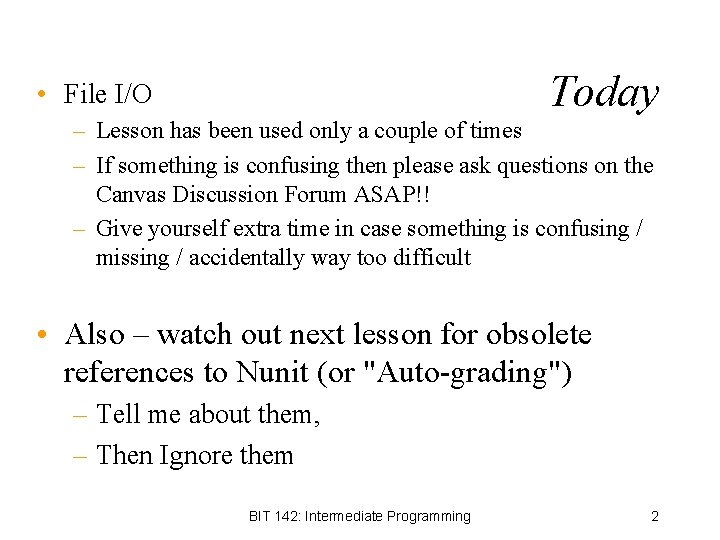 Today • File I/O – Lesson has been used only a couple of times