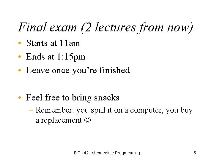 Final exam (2 lectures from now) • Starts at 11 am • Ends at