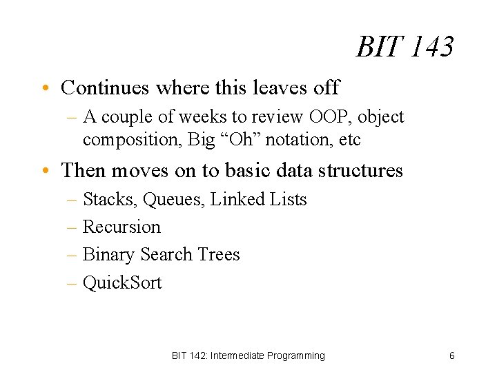BIT 143 • Continues where this leaves off – A couple of weeks to