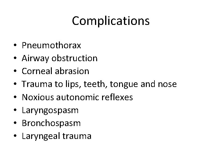 Complications • • Pneumothorax Airway obstruction Corneal abrasion Trauma to lips, teeth, tongue and Complications • • Pneumothorax Airway obstruction Corneal abrasion Trauma to lips, teeth, tongue and