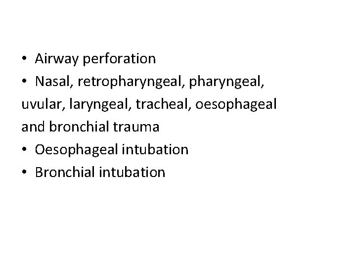 • Airway perforation • Nasal, retropharyngeal, uvular, laryngeal, tracheal, oesophageal and bronchial trauma • Airway perforation • Nasal, retropharyngeal, uvular, laryngeal, tracheal, oesophageal and bronchial trauma