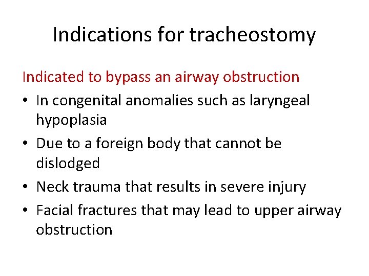 Indications for tracheostomy Indicated to bypass an airway obstruction • In congenital anomalies such Indications for tracheostomy Indicated to bypass an airway obstruction • In congenital anomalies such