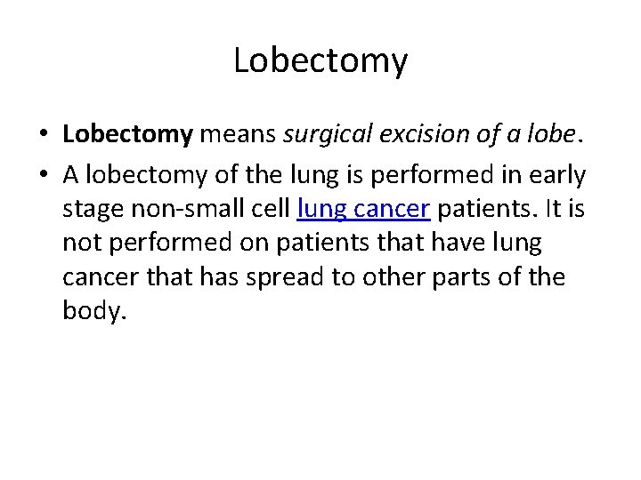 Lobectomy • Lobectomy means surgical excision of a lobe. • A lobectomy of the Lobectomy • Lobectomy means surgical excision of a lobe. • A lobectomy of the