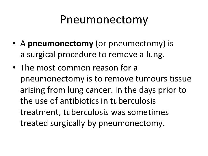 Pneumonectomy • A pneumonectomy (or pneumectomy) is a surgical procedure to remove a lung. Pneumonectomy • A pneumonectomy (or pneumectomy) is a surgical procedure to remove a lung.