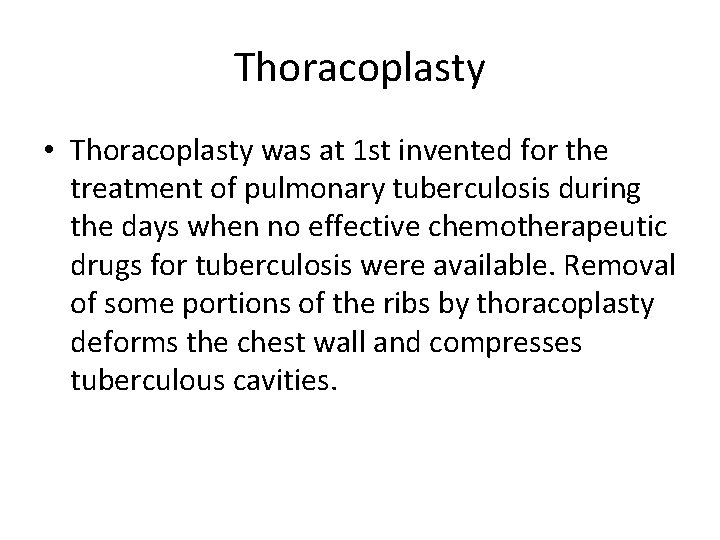 Thoracoplasty • Thoracoplasty was at 1 st invented for the treatment of pulmonary tuberculosis Thoracoplasty • Thoracoplasty was at 1 st invented for the treatment of pulmonary tuberculosis
